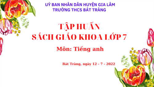 Trường thcs bát tràng tham gia tập huấn sgk lớp 7 chương trình gdpt 2018 - môn tiếng anh